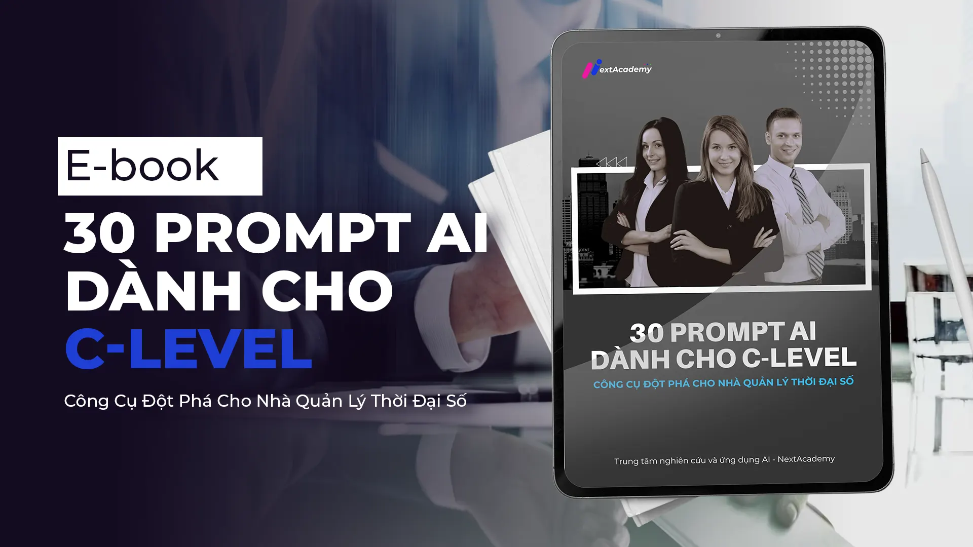 Ebook: 30 Prompt AI dành cho C-Level – Công Cụ Đột Phá Cho Nhà Quản Lý Thời Đại Số