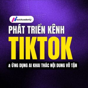Phát triển kênh Tiktok và Ứng dụng AI khai thác nội dung vô tận